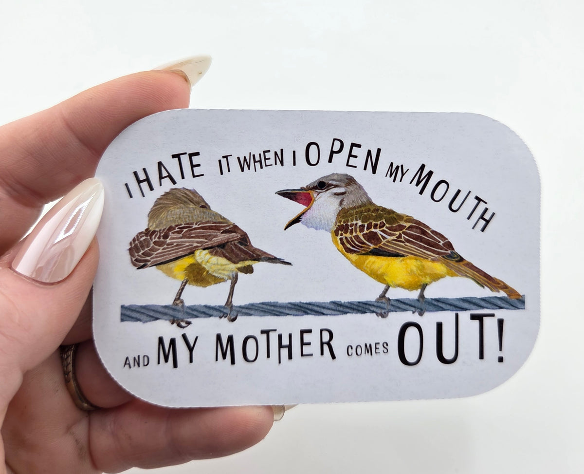 I Hate it When I open My mouth and my Mother comes out Vinyl Sticker with Birds